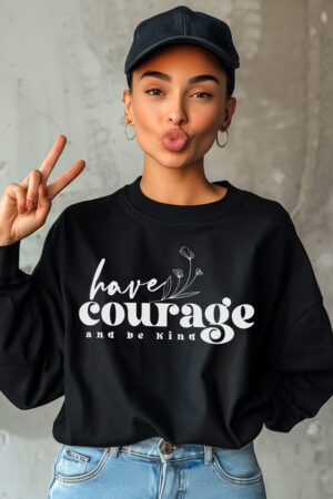 Have courage and be Kind